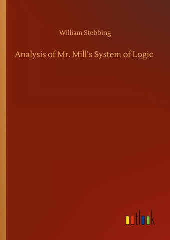 Analysis of Mr. Mill's System of Logic