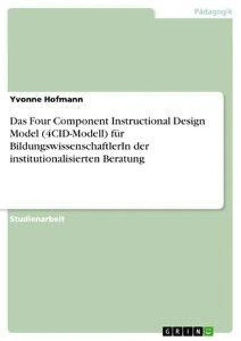 Das Four Component Instructional Design Model (4CID-Modell) für BildungswissenschaftlerIn der institutionalisierten Beratung