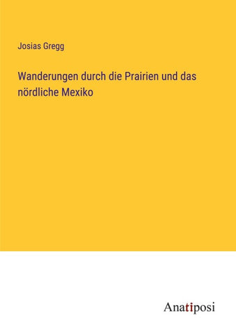 Wanderungen durch die Prairien und das nördliche Mexiko