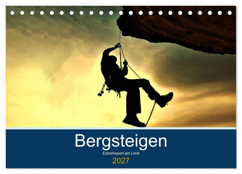 Bergsteigen - Extremsport am Limit (Tischkalender 2027 DIN A5 quer), CALVENDO Monatskalender