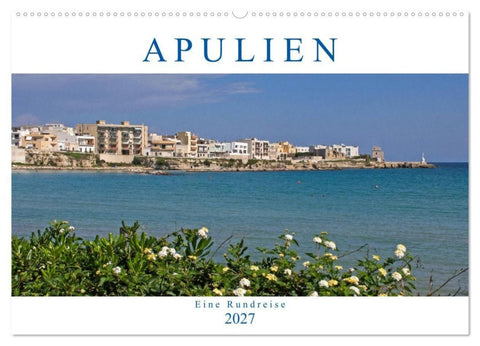 Apulien - Eine Rundreise (Wandkalender 2027 DIN A2 quer), CALVENDO Monatskalender