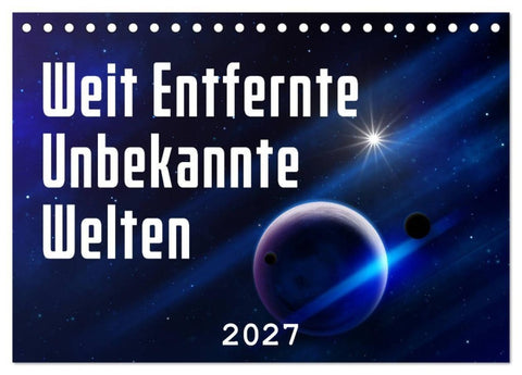 Weit entfernte unbekannte Welten (Tischkalender 2027 DIN A5 quer), CALVENDO Monatskalender