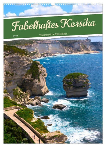 Fabelhaftes Korsika - Trauminsel im Mittelmeer (Wandkalender 2027 DIN A2 hoch), CALVENDO Monatskalender