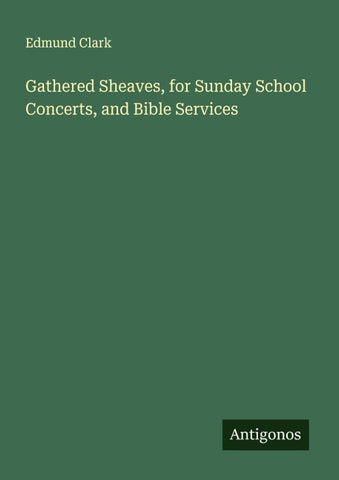 Gathered Sheaves, for Sunday School Concerts, and Bible Services