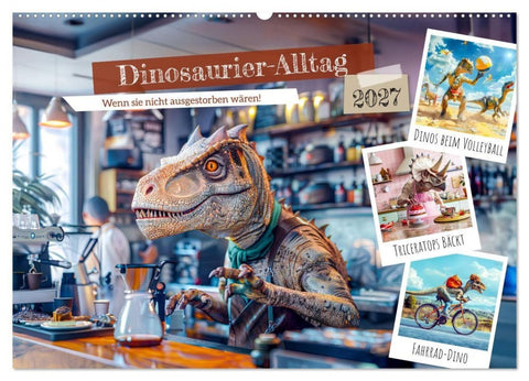Dinosaurier-Alltag - Wenn sie nicht ausgestorben wären! (Wandkalender 2027 DIN A2 quer), CALVENDO Monatskalender