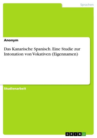 Das Kanarische Spanisch. Eine Studie zur Intonation von Vokativen (Eigennamen)
