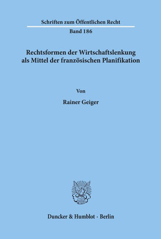 Rechtsformen der Wirtschaftslenkung als Mittel der französischen Planifikation.