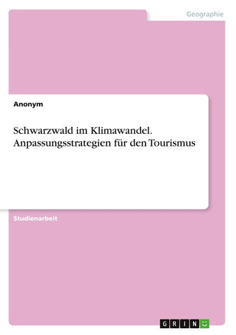 Schwarzwald im Klimawandel. Anpassungsstrategien für den Tourismus