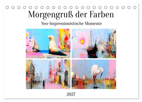 Morgengruß der Farben. Neo-Impressionistische Momente (Tischkalender 2027 DIN A5 quer), CALVENDO Monatskalender