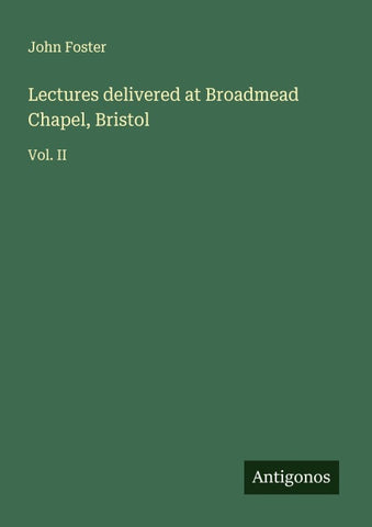Lectures delivered at Broadmead Chapel, Bristol