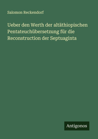 Ueber den Werth der altäthiopischen Pentateuchübersetzung für die Reconstruction der Septuaginta