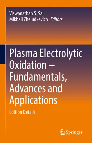 Plasma Electrolytic Oxidation – Fundamentals, Advances and Applications
