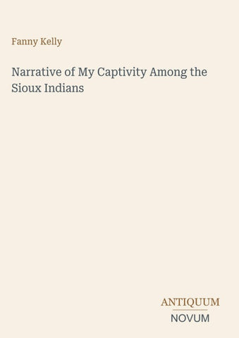 Narrative of My Captivity Among the Sioux Indians