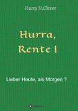 Hurra  Rente !  Lieber Heute, als Morgen !