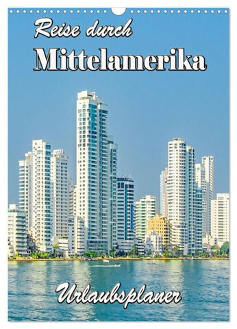 Reise durch Mittelamerika - Urlaubsplaner (Wandkalender 2027 DIN A3 hoch), CALVENDO Monatskalender