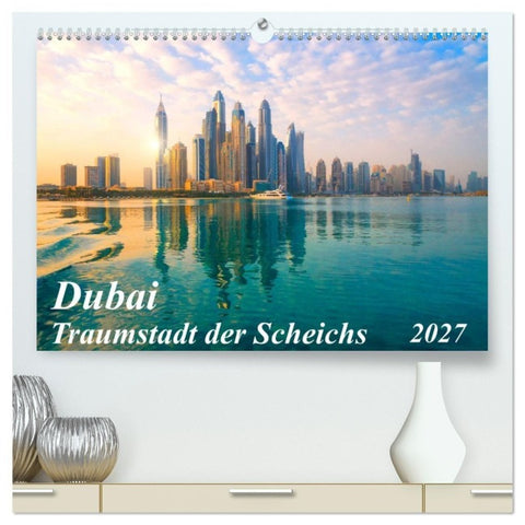 Dubai - Traumstadt der Scheichs (hochwertiger Premium Wandkalender 2027 DIN A2 quer), Kunstdruck in Hochglanz