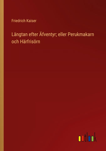 Längtan efter Äfventyr; eller Perukmakarn och Härfrisörn