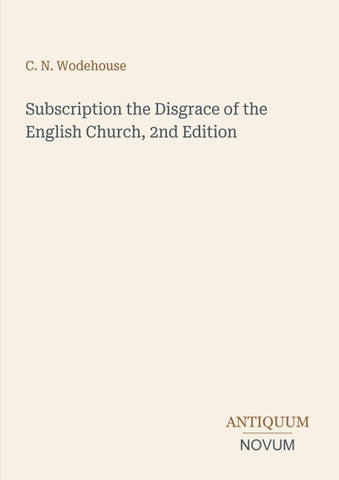 Subscription the Disgrace of the English Church, 2nd Edition