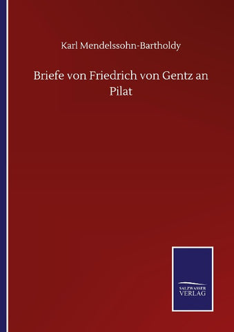 Briefe von Friedrich von Gentz an Pilat
