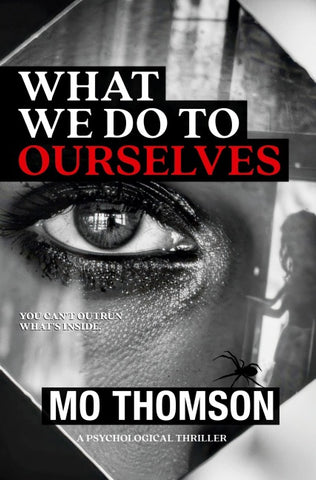WHAT WE DO TO OURSELVES