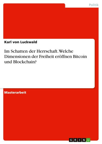 Im Schatten der Herrschaft. Welche Dimensionen der Freiheit eröffnen Bitcoin und Blockchain?