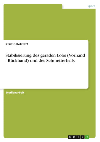 Stabilisierung des geraden Lobs (Vorhand - Rückhand) und des Schmetterballs
