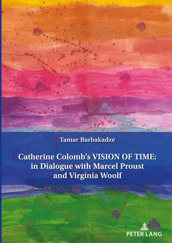 Catherine Colomb’s Vision of Time: In Dialogue with Marcel Proust and Virginia Woolf