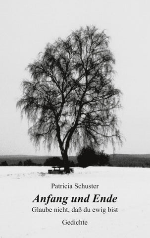 Anfang und Ende. Glaube nicht, dass du ewig bist