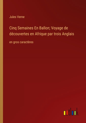 Cinq Semaines En Ballon; Voyage de découvertes en Afrique par trois Anglais