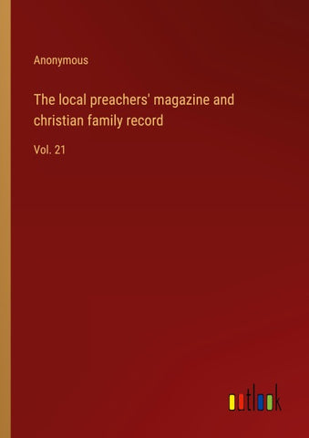 The local preachers' magazine and christian family record