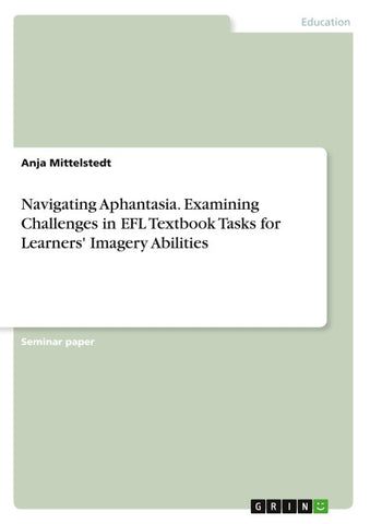 Navigating Aphantasia. Examining Challenges in EFL Textbook Tasks for Learners' Imagery Abilities