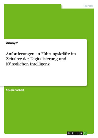 Anforderungen an Führungskräfte im Zeitalter der Digitalisierung und Künstlichen Intelligenz