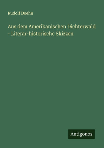 Aus dem Amerikanischen Dichterwald - Literar-historische Skizzen