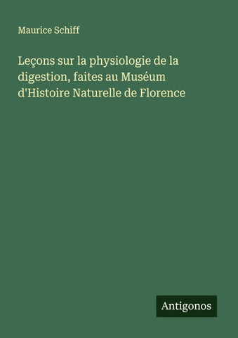 Leçons sur la physiologie de la digestion, faites au Muséum d'Histoire Naturelle de Florence