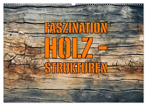 Faszination HOLZ - Strukturen (Wandkalender 2027 DIN A2 quer), CALVENDO Monatskalender