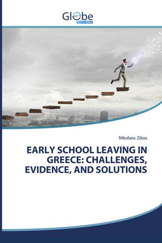 EARLY SCHOOL LEAVING IN GREECE: CHALLENGES, EVIDENCE, AND SOLUTIONS