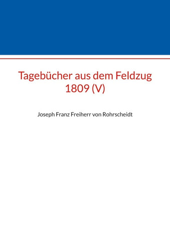 Tagebücher aus dem Feldzug 1809 (V)