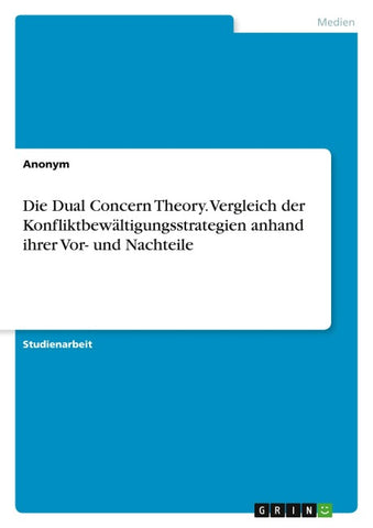 Die Dual Concern Theory. Vergleich der Konfliktbewältigungsstrategien anhand ihrer Vor- und Nachteile