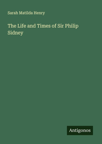 The Life and Times of Sir Philip Sidney