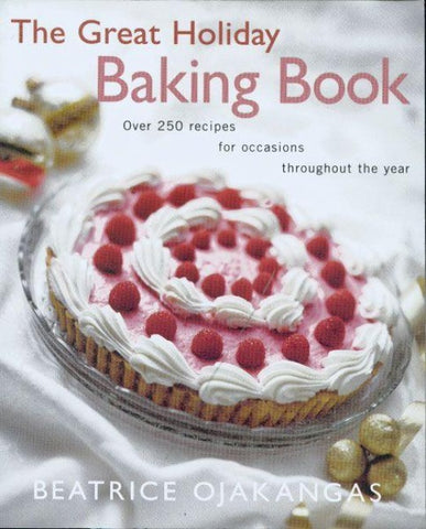 The Great Holiday Baking Book Over 250 Recipes for Occasions Throughout the Year