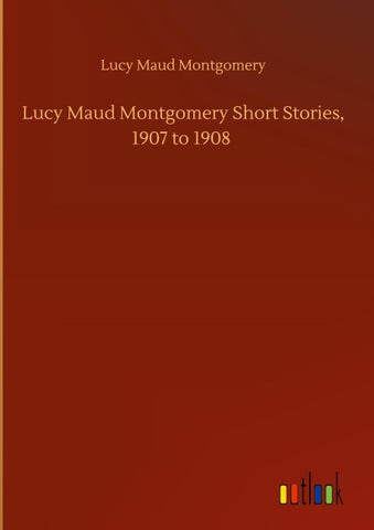 Lucy Maud Montgomery Short Stories, 1907 to 1908