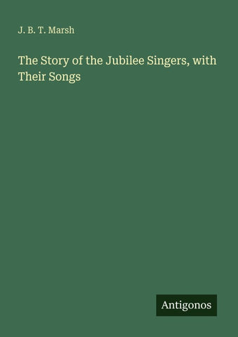 The Story of the Jubilee Singers, with Their Songs