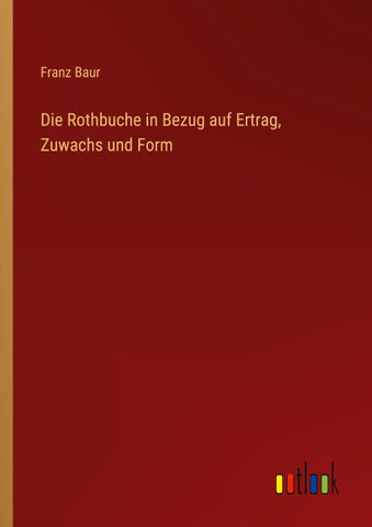 Die Rothbuche in Bezug auf Ertrag, Zuwachs und Form