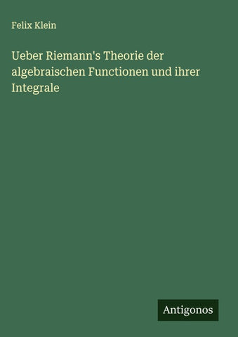 Ueber Riemann's Theorie der algebraischen Functionen und ihrer Integrale