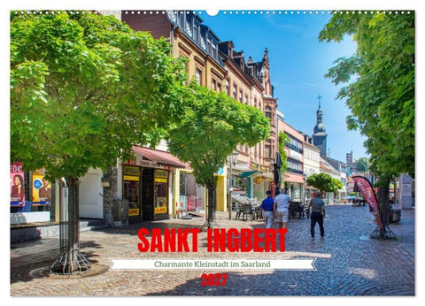 Sankt Ingbert - Charmante Kleinstadt im Saarland (Wandkalender 2027 DIN A2 quer), CALVENDO Monatskalender