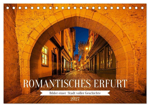 Romantisches Erfurt - Bilder einer Stadt voller Geschichte (Tischkalender 2027 DIN A5 quer), CALVENDO Monatskalender