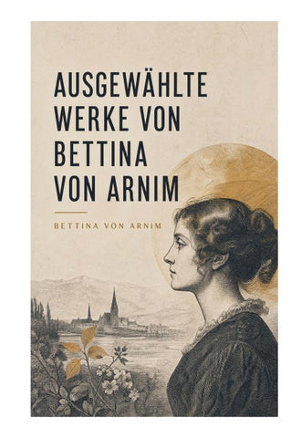 Ausgewählte Werke von Bettina von Arnim