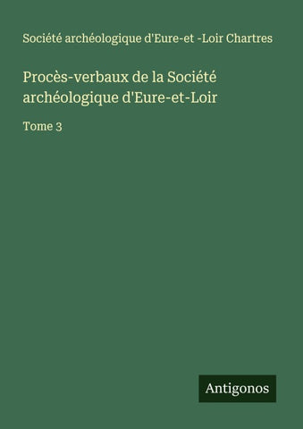 Procès-verbaux de la Société archéologique d'Eure-et-Loir