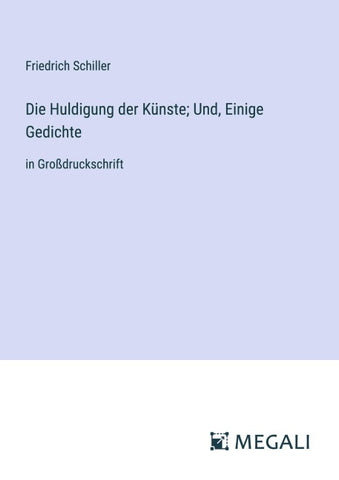 Die Huldigung der Künste; Und, Einige Gedichte