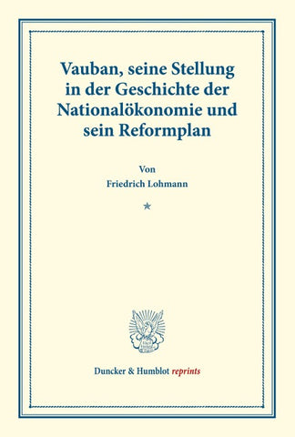 Vauban, seine Stellung in der Geschichte der Nationalökonomie und sein Reformplan.